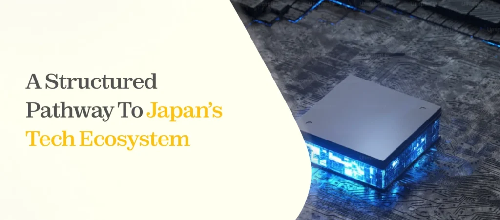 A Structured Pathway to Japan’s Tech Ecosystem