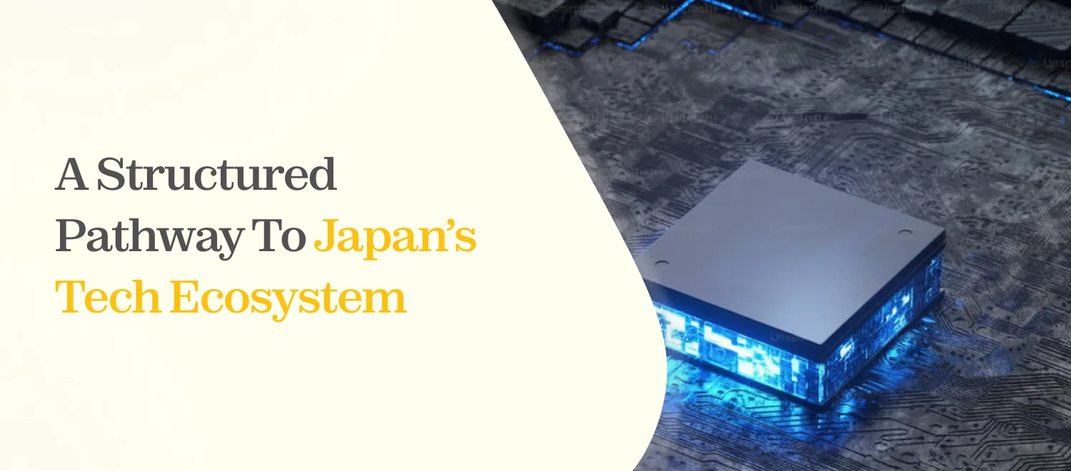 A Structured Pathway to Japan’s Tech Ecosystem